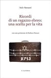 Ricordi di un ragazzo ebreo. Una scelta per la vit