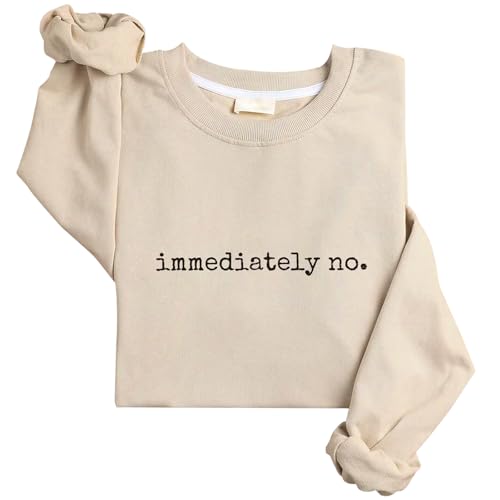 Immediately No Sweatshirt Immediately No Shirt Humor Sweatshirt Unisex