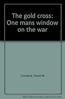 The gold cross: One man's window on the war 0919952038 Book Cover