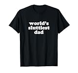 Photo Gallery world s sluttiest dad shirt y2k aesthetic maglietta Photo Gallery world s sluttiest dad shirt y2k aesthetic maglietta