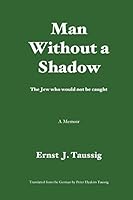 Man without a shadow: The Jew who would not be caught 1515365336 Book Cover