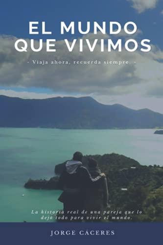 El mundo que vivimos: La historia real de una pareja que lo dejó todo para vivir el mundo