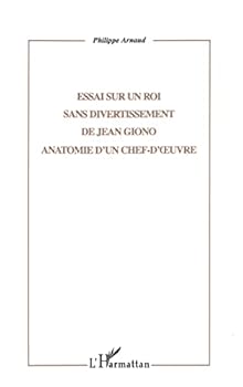 Essai sur Un roi sans divertissement, de Jean Giono: Anatomie d'un chef d'œuvre (Collection Critiques litte´raires) (French Edition)