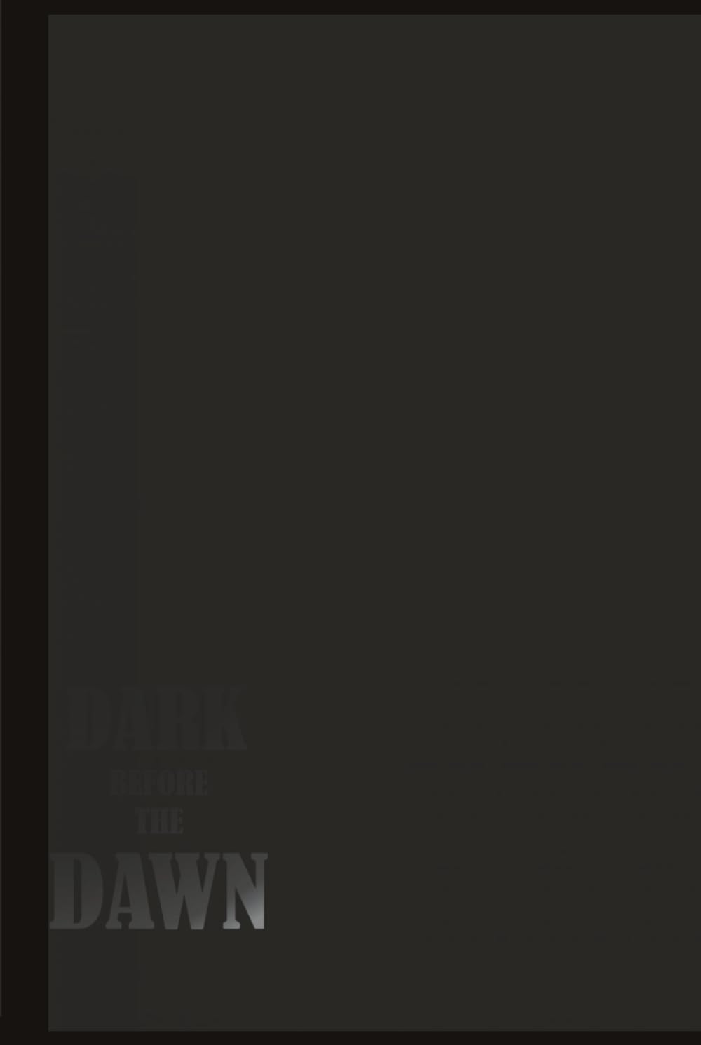Dark before the Dawn