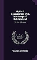Optimal consumption with intertemporal substitution I: the case of certainty 1342047540 Book Cover