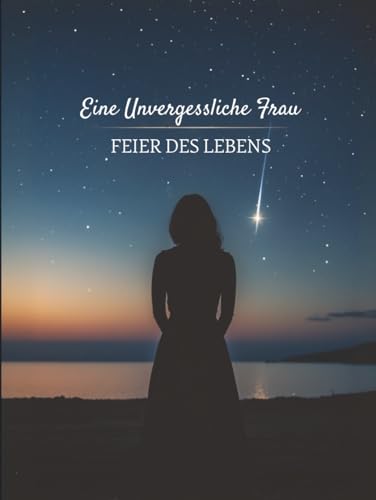 Eine unvergessliche Frau – Gästebuch zur Feier des Lebens und zum Abschied | Erinnerungsbuch zur Trauerfeier oder Gedenkzeremonie | 120 leere Seiten | Format 21 x 28 cm mit Hardcover