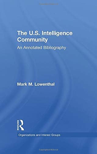 The U.S. Intelligence Community: An Annotated Bibliography (Organizations and Interest Groups)