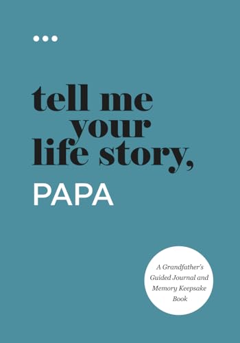 Tell Me Your Life Story, Papa: A Grandfather’s Guided Journal and Memory Keepsake Book...