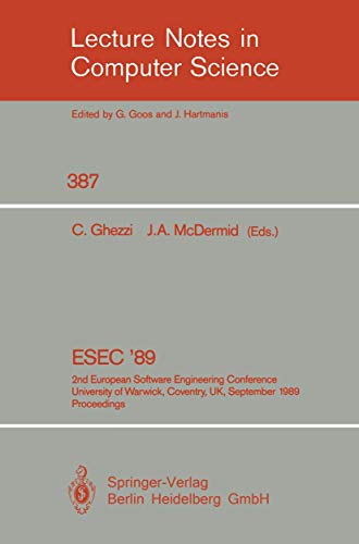 ESEC '89: 2nd European Software Engineering Conference, University of Warwick, Coventry, UK, September 11-15, 1989. Proceedings (Lecture Notes in Computer Science, 387)