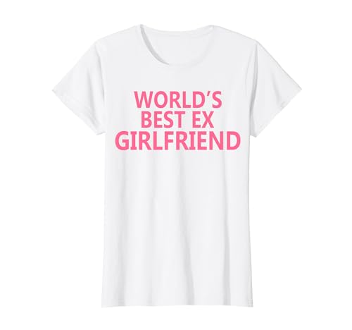 World's Best Ex Girlfriend Funny Ex GF Women Girls Breakup Camiseta