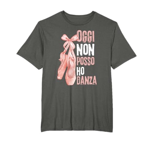 Regalo Danza per Ballerina Divertente Oggi Non Posso Maglietta
