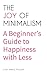 The Joy of Minimalism: A Beginner's Guide to Happiness with Less (Compulsive Behavior, Hoarding, Decluttering, Organizing, Affirmations, Simplicity)