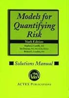 Models For Quantifying Risk Solutions Manual, 6th Edition 1625423489 Book Cover