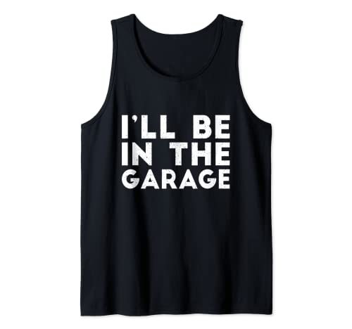 I'll Be In The Garage Funny Dad Jokes Día del Padre Hombres Camiseta sin Mangas
