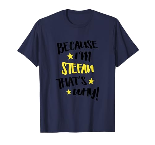 Because I'm Stefan That's Why Funny Custom Name Gift T-Shirt