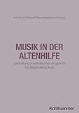 Musik in der Altenhilfe: Gestaltung musikalischer Angebote für ältere Menschen