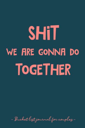 Shit We Are Gonna Do Together - Bucket List Journal ...