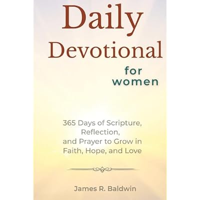 Daily Devotional for Women: 365 Days of Faith, Scripture, and Prayer to Strengthen Your Walk with God: A Year of Encouraging Reflections to Renew Your ...