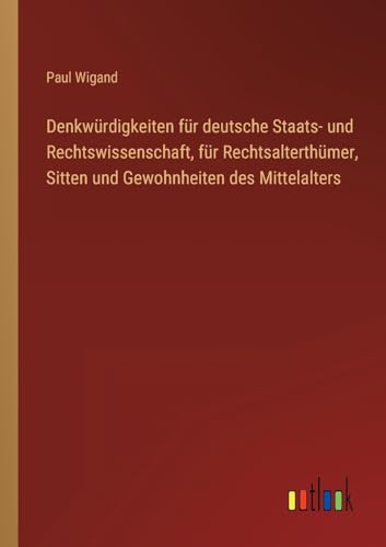 Denkwürdigkeiten für deutsche Staats- und Rechtswissenschaft, für Rechtsalterthümer, Sitten und Gewohnheiten des Mittelalters (German Edition)