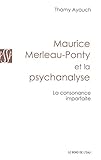  Maurice Merleau-Ponty et la Psychanalyse: La Consonance Imparfaite