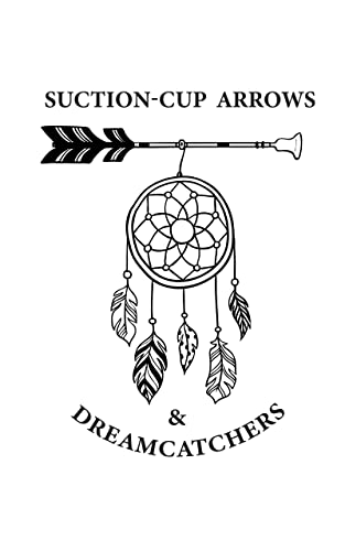 Cover of Suction-Cup Arrows & Dreamcatchers