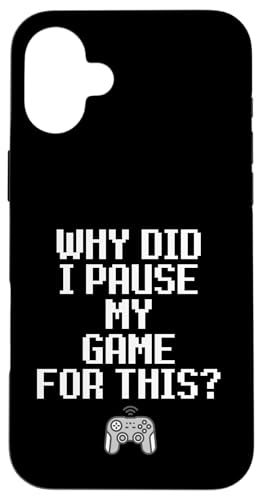 Why Did I Pause My Game For This Funny Sarcastic Gaming Meme �X�}�z�P�[�X iPhone 16 Plus �p