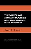 The Sources of Military Doctrine: France, Britain, and Germany Between the World Wars (Cornell Studies in Security Affairs)
