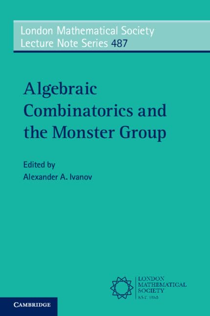 Algebraic Combinatorics and the Monster Group (London Mathematical Society Lecture Note Series)