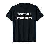 Football Over Everything - Minimalist Sports Lover T-Shirt