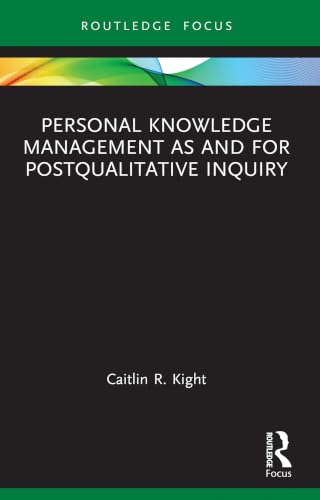 Personal Knowledge Management as and for Postqualitative Inquiry (Qualitative and Visual Methodologies in Educational Research) (English Edition)