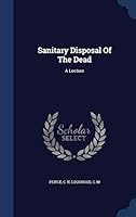 Sanitary Disposal Of The Dead: A Lecture 1340477289 Book Cover