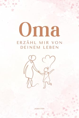Oma erzähl mir von deinem Leben: Ein persönliches Ausfüllbuch mit über 200 Fragen – das perfekte Geschenk für Omas zum Erinnern & Weitergeben