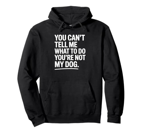 You're Not My Dog Funny Pet Quote Design Sudadera con Capucha