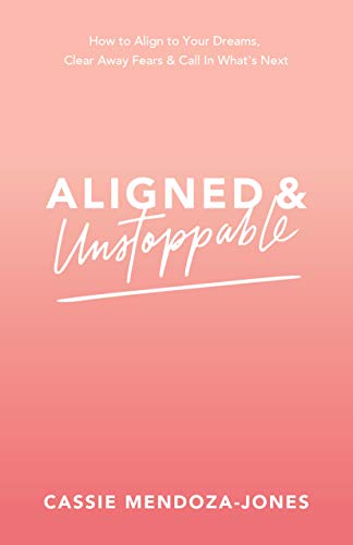 Aligned and Unstoppable: How to Align with Your Dreams, Clear Away Fears and Call in What’s Next