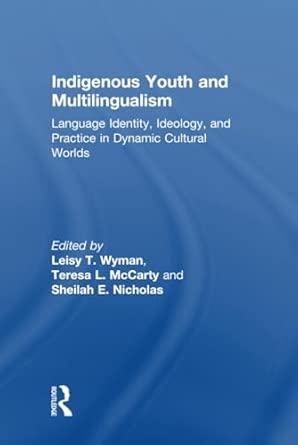 Indigenous Youth and Multilingualism: Language Identity, Ideology, and Practice in Dynamic Cultural Worlds book cover