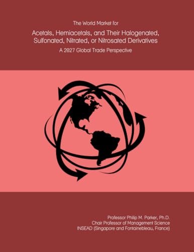 The World Market for Acetals, Hemiacetals, and Their Halogenated, Sulfonated, Nitrated, or Nitrosated Derivatives: A 2027 Global Trade Perspective