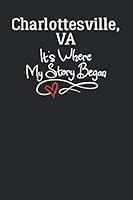 Charlottesville, VA It's Where My Story Began: 6x9 Charlottesville, VA Notebook Hometown Journal from City of Birth 179095438X Book Cover