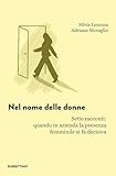 Nel Nome Delle Donne. Sette Racconti: Quando In Azienda La Presenza Femminile Si Fa Decisiva - 2