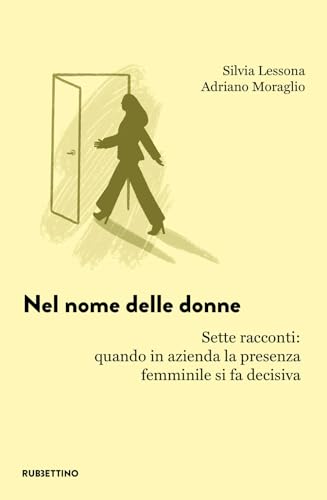 Nel Nome Delle Donne. Sette Racconti: Quando In Azienda La Presenza Femminile Si Fa Decisiva
