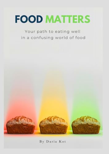 Food Matters: Your Path To Eating Well In A Confusing World Of Food