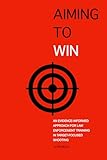 Aiming to Win: An Evidence-Informed Approach for Law Enforcement Training in Target-Focused Shooting