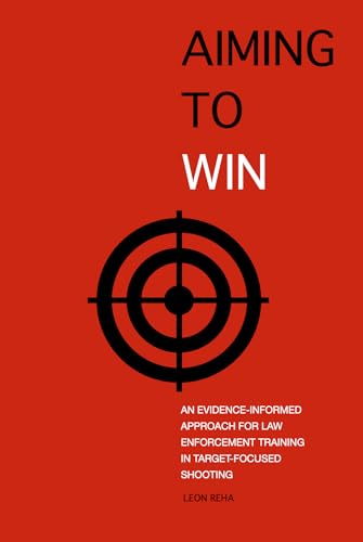 Aiming to Win: An Evidence-Informed Approach for Law Enforcement Training in Target-Focused Shooting
