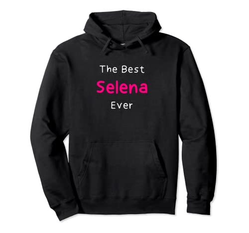 The Best Selena Ever / Funny Quote for Women Named Selena Pullover Hoodie
