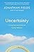Uncertainty: Turning Fear and Doubt into Fuel for Brilliance