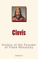 Clovis: History of the Founder of Frank Monarchy 2366593686 Book Cover