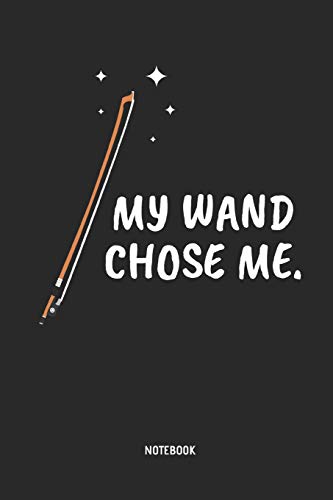 My Wand Chose Me - Cello Notebook: Cello String Bow Journal. Great Accessories & Gift Idea for Cellists, Cello Teacher, Students & all Cello Music Lover.