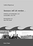  Seemann will ich werden...: Erlebnisse auf Fischdampfern und Frachtschiffen 1946-1962