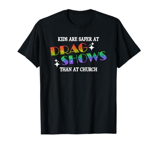 Kids Are Safer At Drag Shows Than At Church LGBT Pride Maglietta