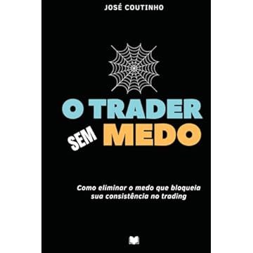 Capa do livro O Trader Sem Medo: Como eliminar o medo que bloqueia sua consistência no trading (Portuguese Edition)