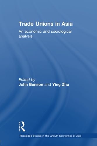 Trade Unions in Asia: An Economic and Sociological Analysis (Routledge Studies in the Growth Economies of Asia)